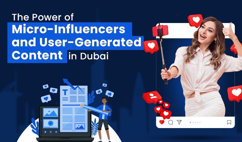 The Power of Micro-Influencers & User-Generated Content in Dubai