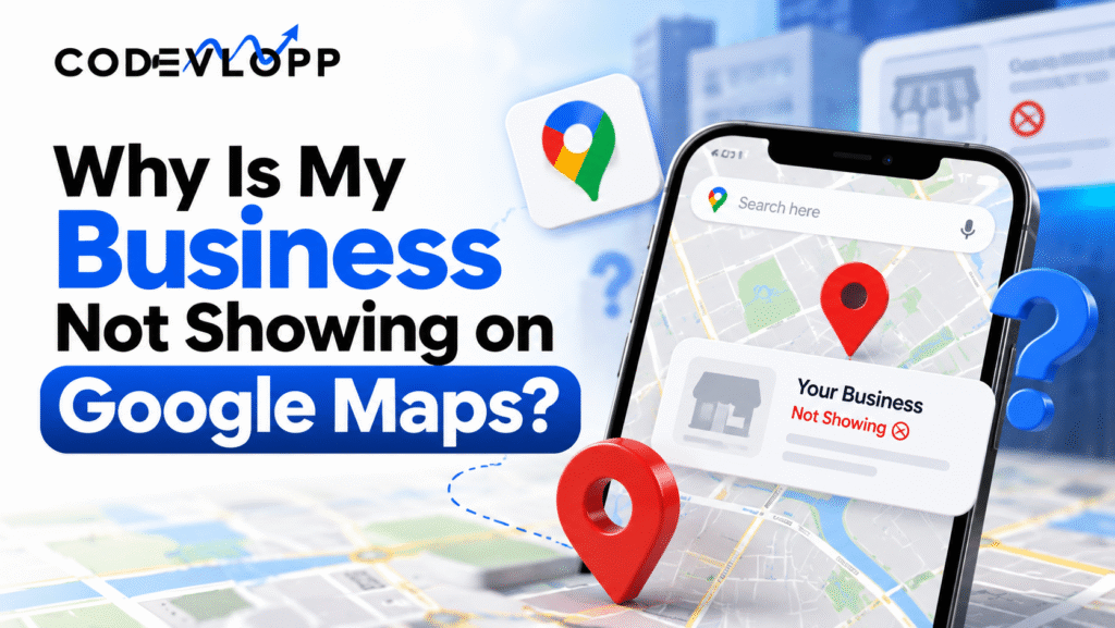 CODEVLOPP graphic explaining why a business is not showing on Google Maps, featuring a smartphone, map location pins, and a business visibility alert.